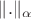 \|.\|_\alpha