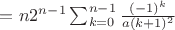 $
$$=n 2^{n-1} \sum_{k=0}^{n-1} {\frac{(-1)^k}{a(k+1)^2}}$$
$