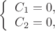 $
\left\{ \begin{array}{l}
C_1=0,\\
C_2=0,
\end{array} \right.
$