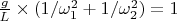 $\frac{g}{L}\times(1/\omega_1^2+1/\omega_2^2)=1$