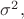 $\sigma^2,$