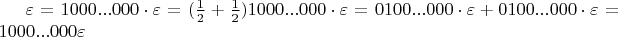 $\varepsilon = 1000...000 \cdot \varepsilon = (\frac 1 2 + \frac 1 2)1000...000 \cdot \varepsilon = 0100...000 \cdot \varepsilon + 0100...000 \cdot \varepsilon = 1000...000 \varepsilon$
