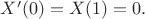$ X'(0)=X(1)=0.$