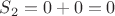 $S_{2}=0+0=0$