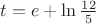$t=e+\ln{\frac{12} 5}$
