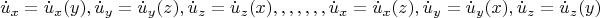 \[
\dot u_x  = \dot u_x (y),\dot u_y  = \dot u_y (z),\dot u_z  = \dot u_z (x),,,,,,,\dot u_x  = \dot u_x (z),\dot u_y  = \dot u_y (x),\dot u_z  = \dot u_z (y)
\]
