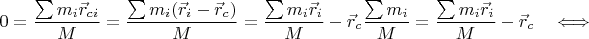 $$0=\frac{\sum m_i\vec{r}_{ci}}{M}=\frac{\sum m_i(\vec{r}_i-\vec{r}_c)}{M}=\frac{\sum m_i\vec{r}_i}{M}-\vec{r}_c\frac{\sum m_i}{M}=\frac{\sum m_i\vec{r}_i}{M}-\vec{r}_c\quad\Longleftrightarrow$$