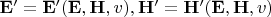 $\mathbf E'=\mathbf E'(\mathbf {E, H},v), \mathbf H'=\mathbf H'(\mathbf {E, H},v)$