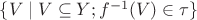 $\{V\mid V\subseteq Y; f^{-1}(V)\in \tau\}$
