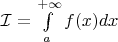 $\mathcal{I}=\int\limits_{a}^{+\infty} f(x)dx$