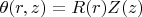 $\theta (r,z) = R(r) Z(z)$