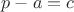 $p-a=c$