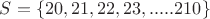 $S = \left\{20,21,22,23,.....210\right\}$