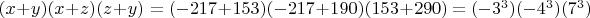 $(x+y)(x+z)(z+y)=(-217+153)(-217+190)(153+290)=(-3^3)(-4^3)(7^3)$