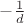 $-\frac{1}{d}$