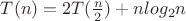 $ T(n)=2T(\frac n 2)+n log_2 n