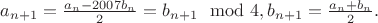 $a_{n+1}=\frac{a_n-2007b_n}{2}=b_{n+1}\mod 4, b_{n+1}=\frac{a_n+b_n}{2}.$ $a_{n+1}=\frac{a_n-2007b_n}{2}=b_{n+1}\mod 4, b_{n+1}=\frac{a_n+b_n}{2}.$