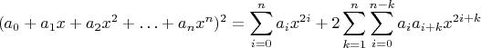 $$(a_0+a_1x+a_2x^2+\ldots +a_nx^n)^2 = \sum _{i = 0}^n a_ix^{2i} + 2\sum _{k = 1}^n\sum _{i = 0}^{n - k}a_ia_{i+k}x^{2i+k}$$