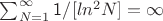 $\sum_{N=1}^{\infty}\mathsf 1/[ln ^ 2 N] = \infty$