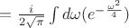 $=\frac{i}{2\sqrt{\pi}}\int{d\omega(e^{-\frac{\omega^2}{4}})}$