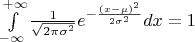 $\[\int\limits_{ - \infty }^{ + \infty } {\frac{1}
{{\sqrt {2\pi {\sigma ^2}} }}{e^{ - \frac{{{{\left( {x - \mu } \right)}^2}}}
{{2{\sigma ^2}}}}}dx}  = 1\]
$
