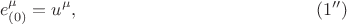 $$
e^{\mu}_{(0)} = u^{\mu}, \eqno(1'')
$$