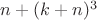 $n+(k+n)^3$ $n+(k+n)^3$