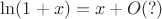 $\ln(1+x)=x+O(?)$