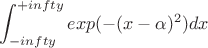 $$\int_{-infty}^{+infty} exp(-(x-\alpha)^2) dx$$