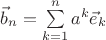 $\vec b_n=\sum\limits_{k=1}^na^k\vec e_k$
