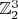 $\mathbb{Z}_2^3$