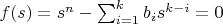 $f(s)=s^n-\sum_{i=1}^k b_i s^{k-i} =0$