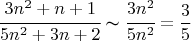 $$\cfrac{3n^2+n+1}{5n^2+3n+2}\thicksim \cfrac{3n^2}{5n^2}=\frac{3}{5}