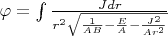 $\varphi=\int \frac{Jdr}{r^2\sqrt{\frac{1}{AB}-\frac{E}{A}-\frac{J^2}{Ar^2}}}$