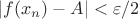 $|f(x_n)-A|<\varepsilon/2$