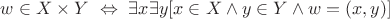 $w\in X\times Y\ \Leftrightarrow\ \exists x\exists y[x\in X\wedge y\in Y\wedge w=(x,y)]$