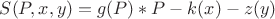 $$
S(P,x,y)=g(P)*P-k(x)-z(y)
$$
