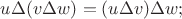 $u\Delta (v\Delta w)=(u\Delta v) \Delta w;$