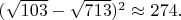 $(\sqrt{103}-\sqrt{713})^2 \approx 274.$