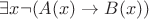 $$\exists x \neg (A(x) \rightarrow B(x))$$