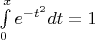 $\int\limits_0^x e^{-t^2}dt= 1$