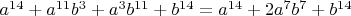 $a^{14}+a^{11}b^3+a^3b^{11}+b^{14}=a^{14}+2a^7b^7+b^{14}$