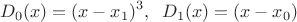 $$D_0(x)=(x-x_1)^3, \;\; D_1(x)=(x-x_0)$$