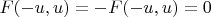 $F(-u,u) = -F(-u,u) = 0$