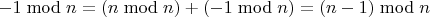 $-1 \bmod n = (n \bmod n) + (-1 \bmod n) = (n-1) \bmod n$