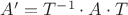 $A' = T^{-1}\cdot A \cdot T$