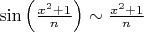 $\sin \left(\frac{x^2+1}{n} \right) \sim \frac{x^2+1}{n}$