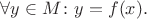 $\forall y\in M\colon y=f(x).$