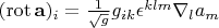 $(\operatorname {rot} \mathbf{a})_i = \frac 1 {\sqrt g} g_{ik} \epsilon^{klm} \nabla_l a_m$