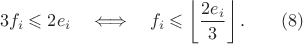 $$3f_i\leqslant2e_i\quad\Longleftrightarrow\quad f_i\leqslant\left\lfloor\frac{2e_i}{3}\right\rfloor. \qquad (8)$$
